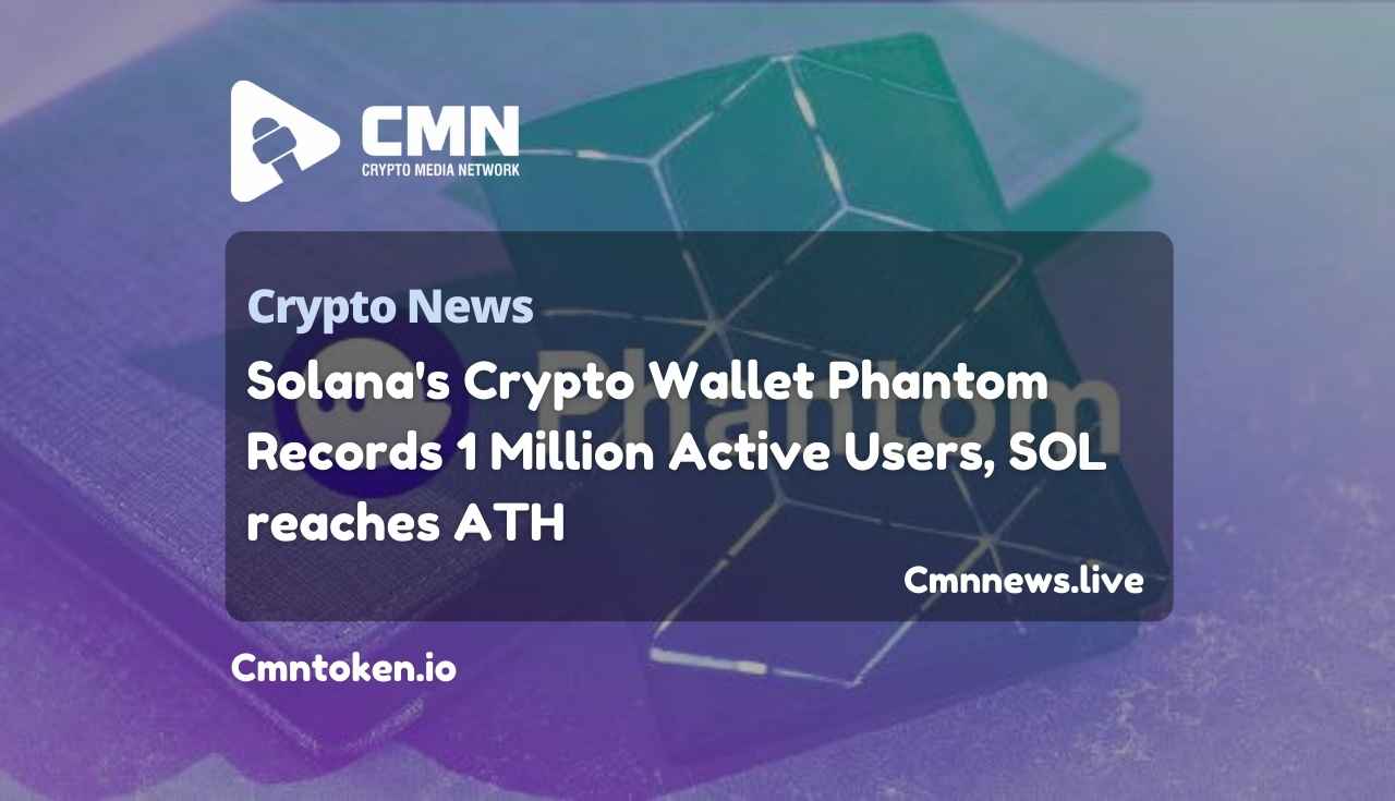 Solana’s Crypto Wallet Phantom Records 1 Million Active Users, SOL reaches ATH