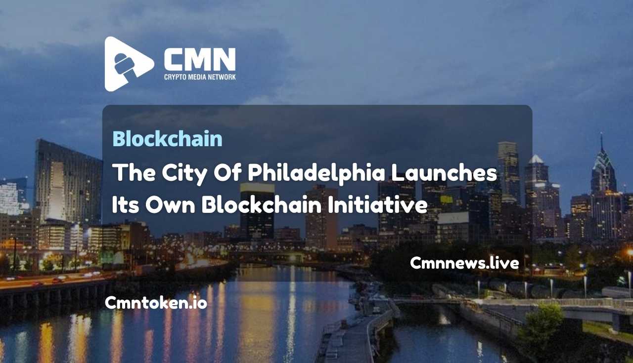 The City Of Philadelphia Launches Its Own Blockchain Initiative
